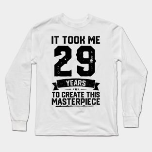 It Took Me 29 Years To Create This Masterpiece 29th Birthday Long Sleeve T-Shirt